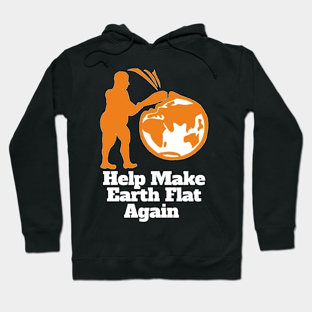 Flat Earthers Help Make Earth Flat Again! Hoodie by IkePaz